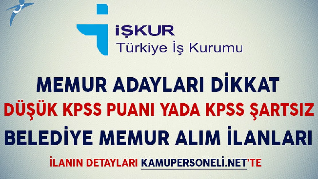 Memur Adayları Dikkat! Düşük KPSS Puanıyla ya da KPSS Şartsız Belediye Memur Alım İlanları