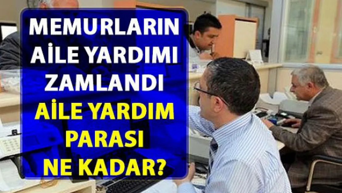 Memur aile yardım parasına zam geldi! Memurların aile yardım parası ne kadar oldu?