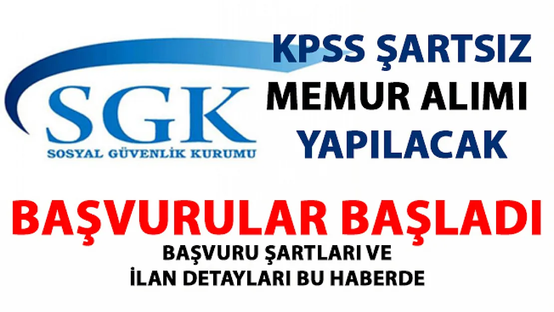 Memur alımı başvuruları başladı! SGK KPSS şartsız memur alımı yapmaya başladı!