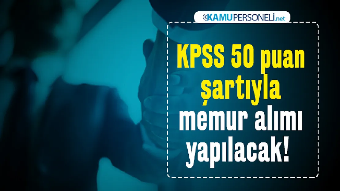 Memur alımı bekleyenler için KPSS 50 puan şartıyla memur alımı yapılacak!