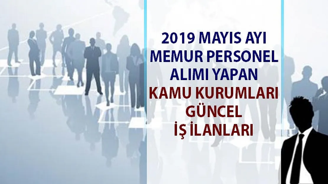 Memur Alımı yapan Devlet Kurumları Güncel İş İlanları! 2019 Mayıs Ayı Personel Alımı yapan kamu kurum ilanları!
