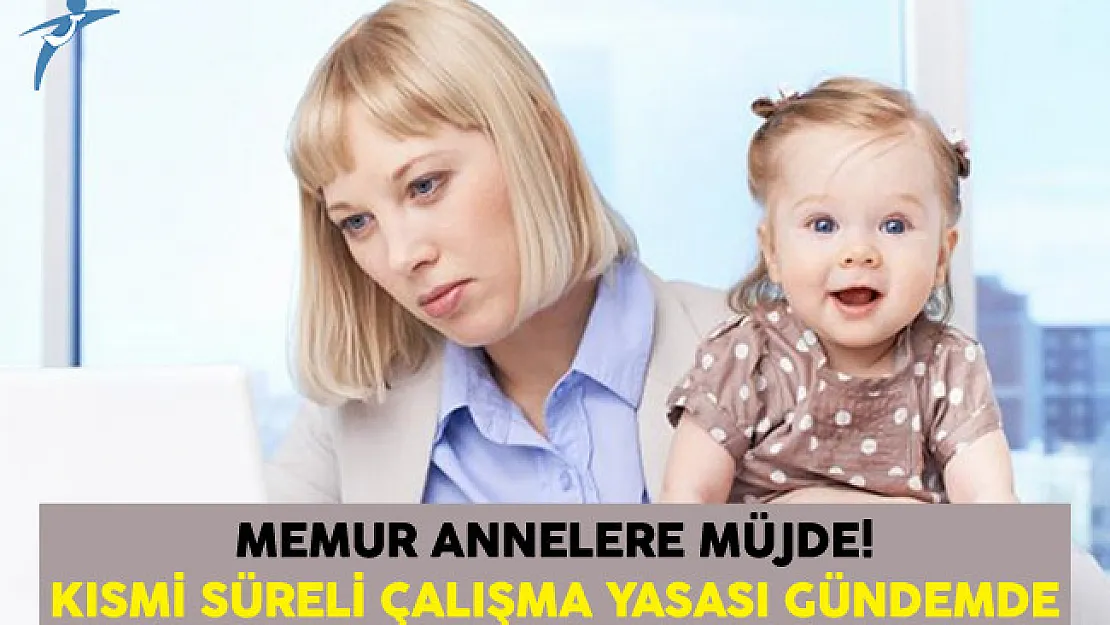 Memur Annelere Müjde! Kısmi Süreli Çalışma Yasası Gündemde