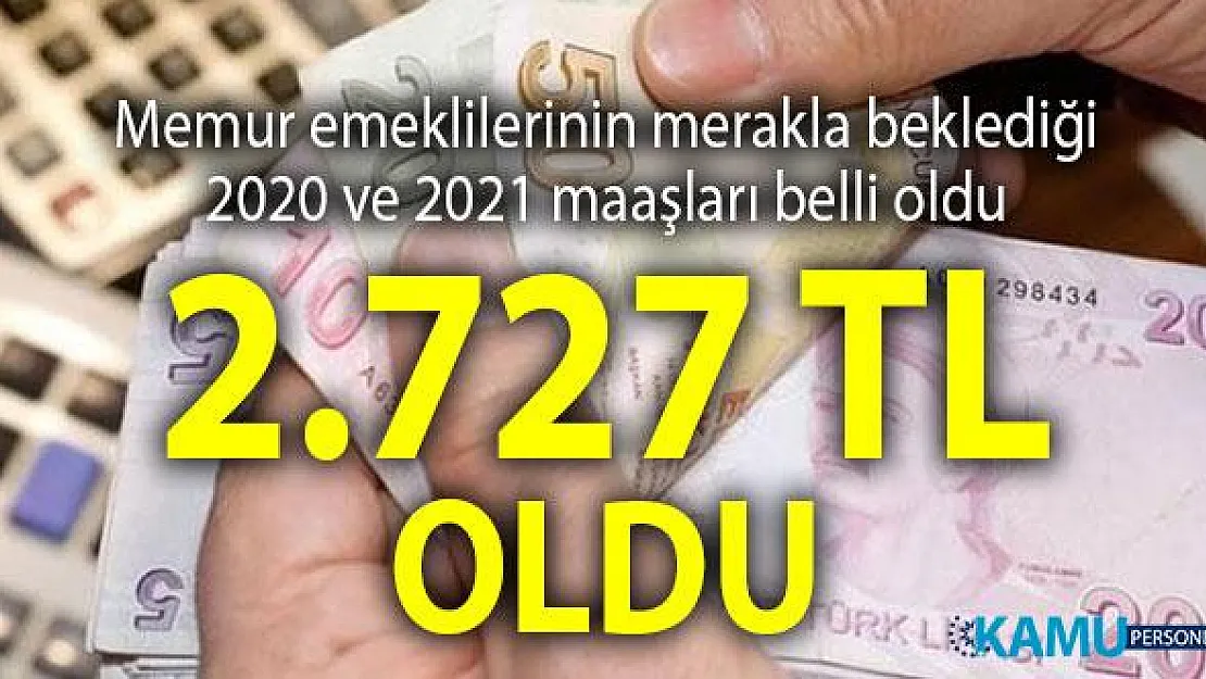 Memur emeklilerinin 2020 ve 2021 yılı zamlı maaşları belli oldu