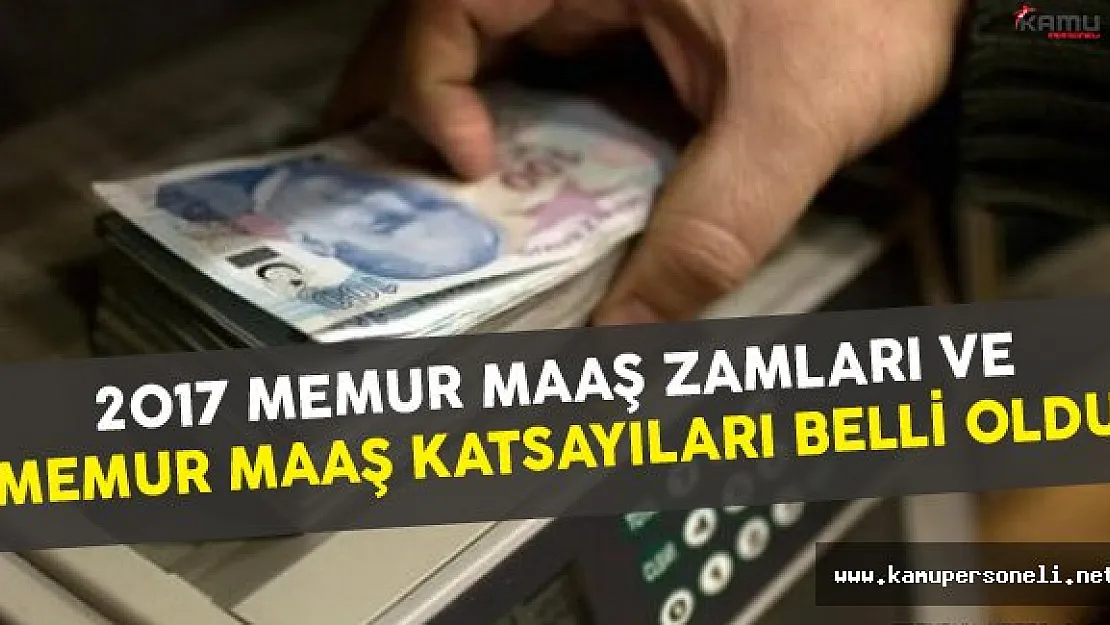 Memur Maaşı Zammı ve 2017 Memur Maaş Katsayısı Belirlendi