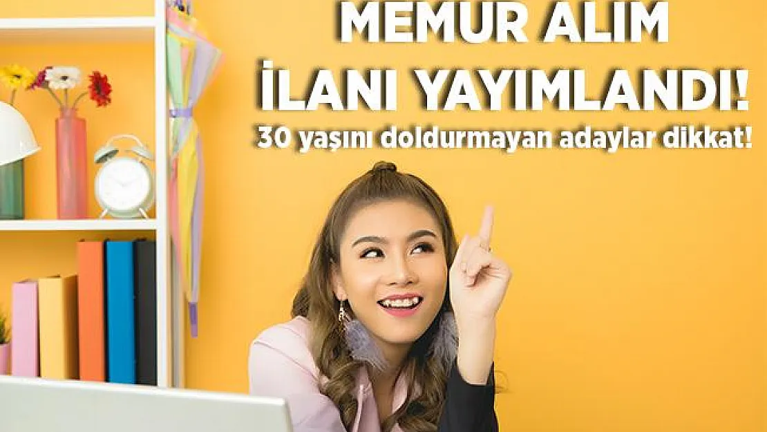 Memur olmak isteyenleri yakından ilgilendiriyor! 30 yaşını doldurmayan adaylar başvuru yapabilir!