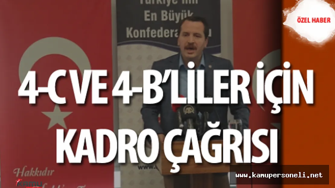 Memur-Sen Genel Başkanı : " 4-C ve 4-B 'liler Bir An Önce Kadroya Alınmalı"