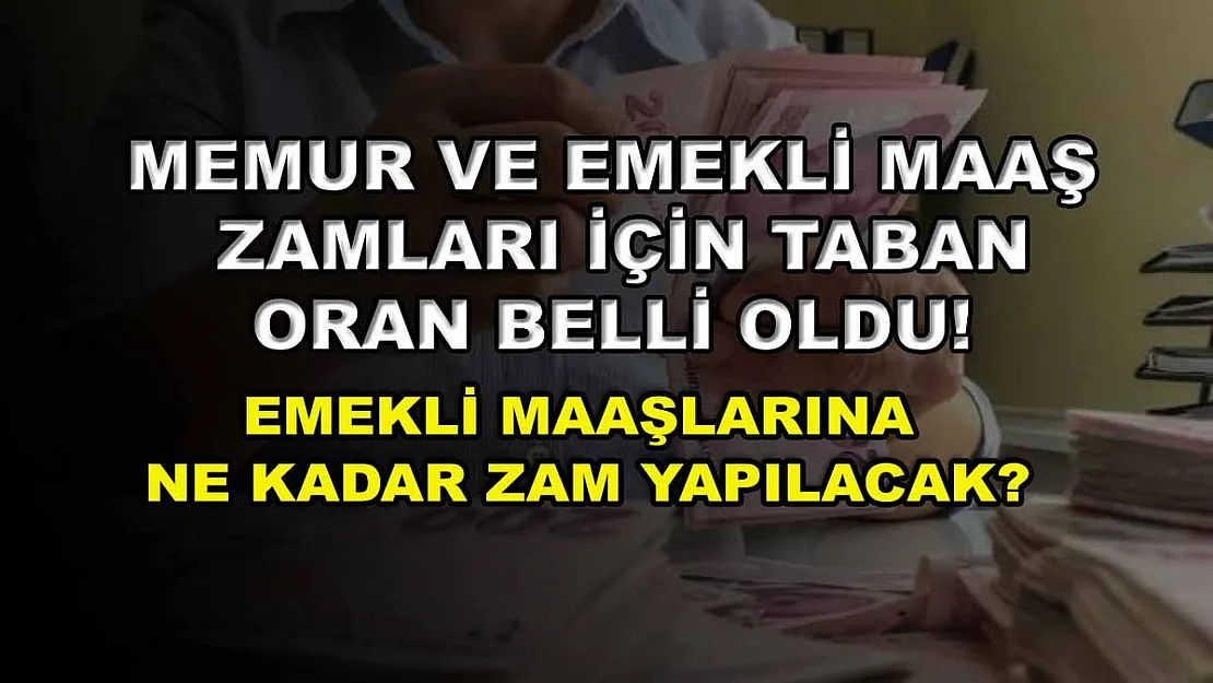 Memur ve emekli maaş zamları için taban oran belli oldu! Emekli maaşlarına ne kadar zam yapılacak?