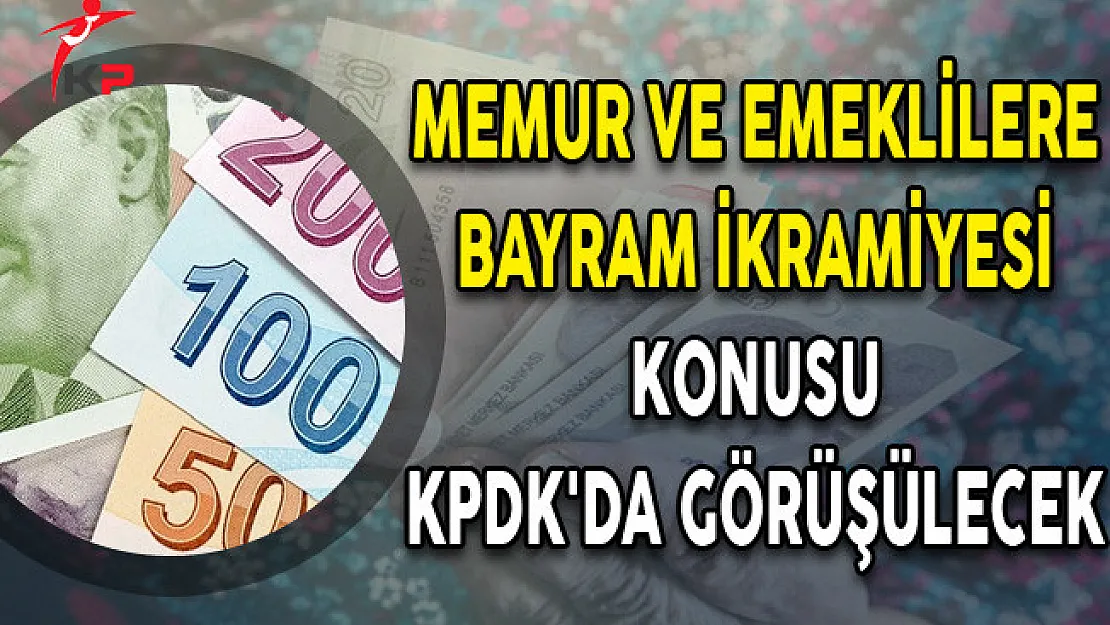 Memur ve Emeklilere Bayram İkramiyesi Konusu KPDK'da Görüşülecek