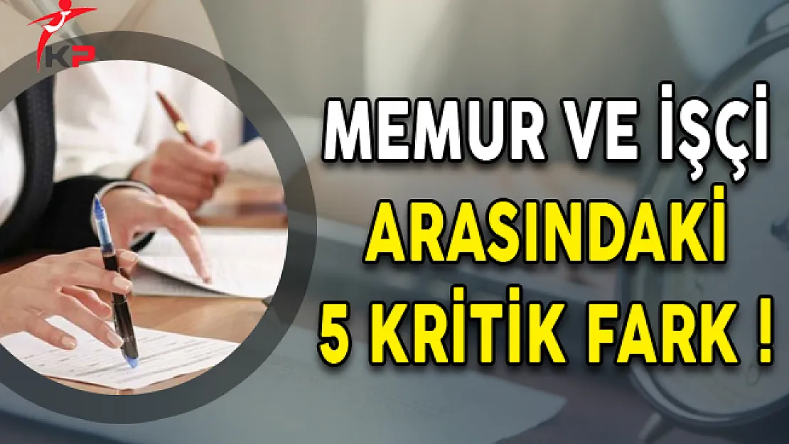 Memur ve İşçi Arasındaki 5 Kritik Fark!