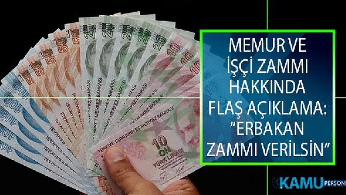 Memur Ve İşçi Zammı Hakkında Flaş Açıklama: Erbakan Zammı Verilsin