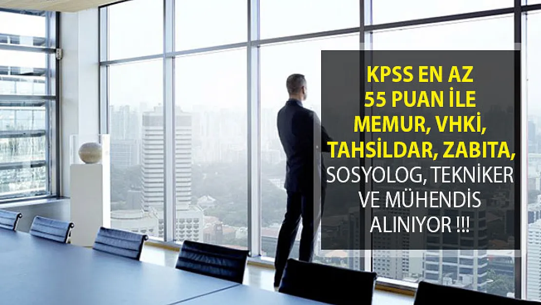Memur, VHKİ, Tahsildar, Zabıta, Sosyolog, Tekniker ve Mühendis Alımı Yapılıyor! (KPSS En Az 55 İle)