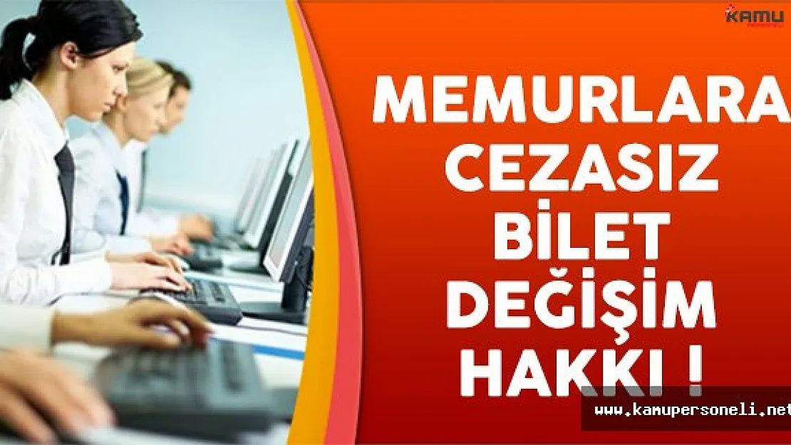 Memurlar Biletlerini Cezasız Olarak Değiştirebilecek Mi ?