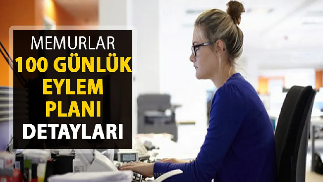 Memurlar Hakkında 100 Günlük Eylem Planı Detayları