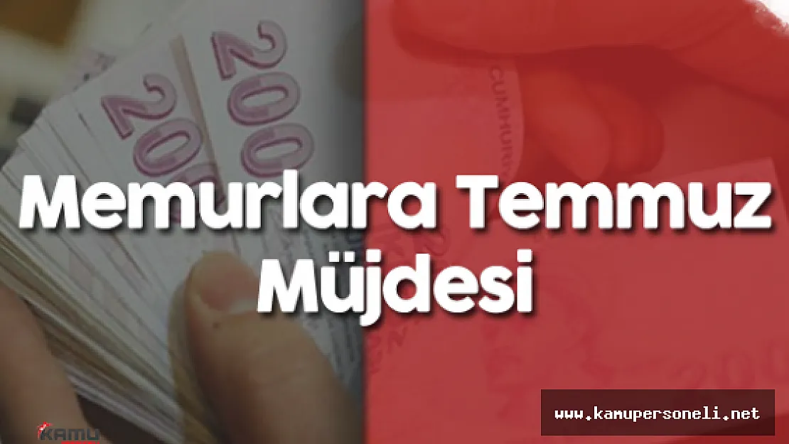 Memurlar ve Memur Emeklileri İçin Temmuz Müjdesi ( Maaşlara Ne Kadar Zam Yapılacak?)
