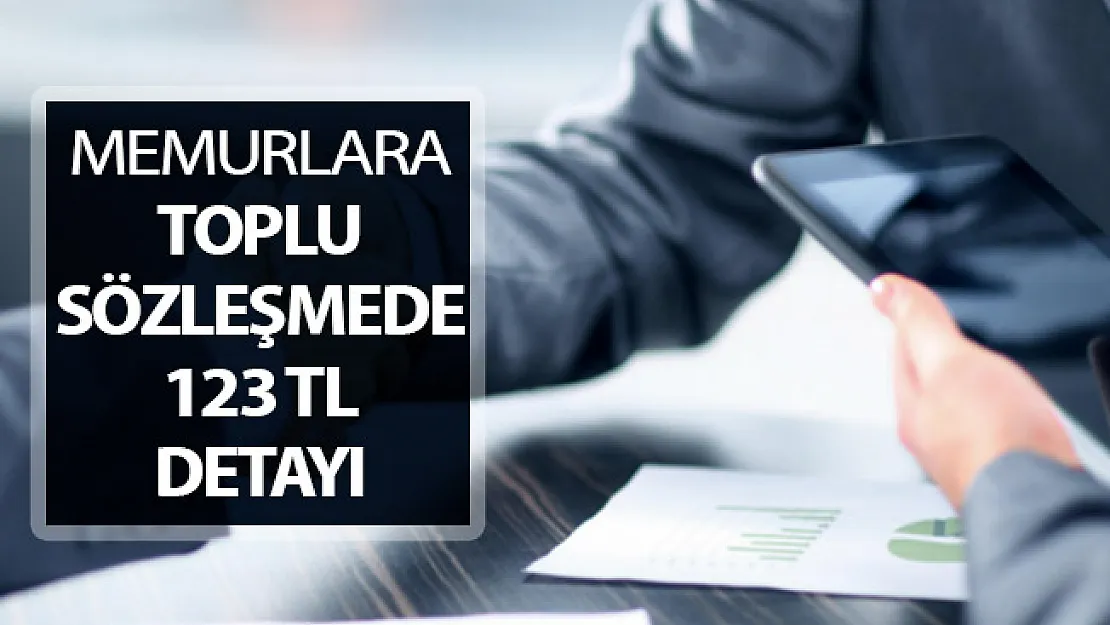 Memurlara Toplu Sözleşmede 123 TL Detayı
