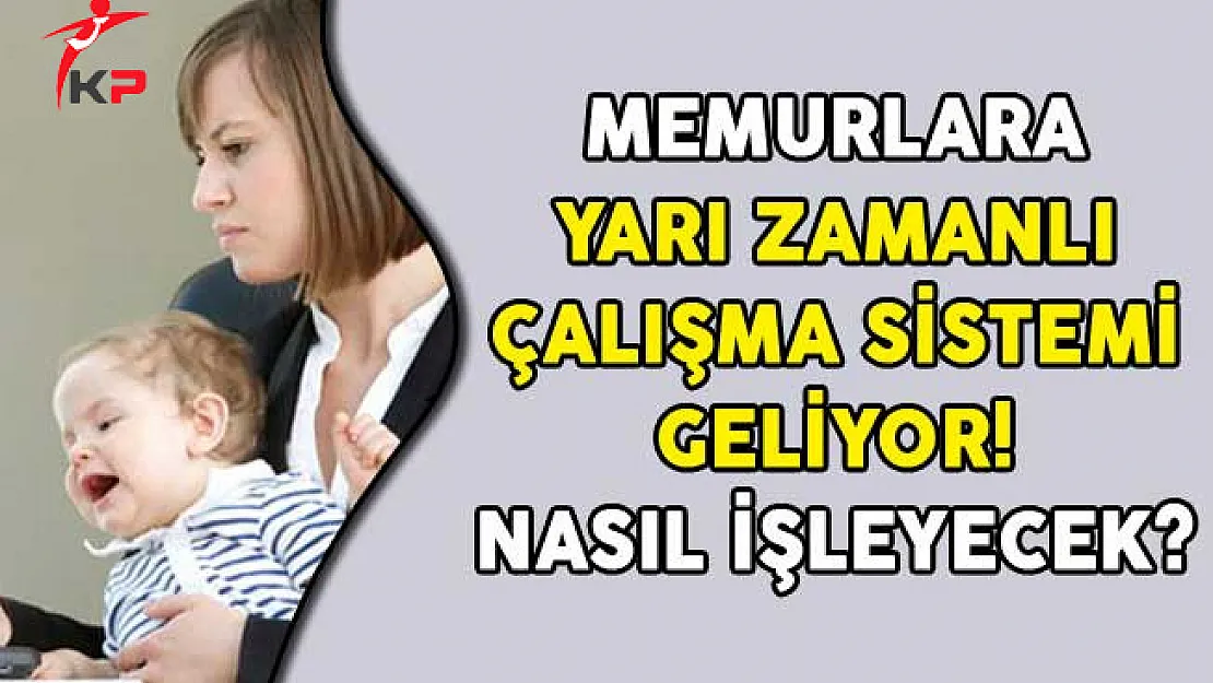 Memurlara Yarı Zamanlı Çalışma Sistemi Geliyor! Nasıl İşleyecek?