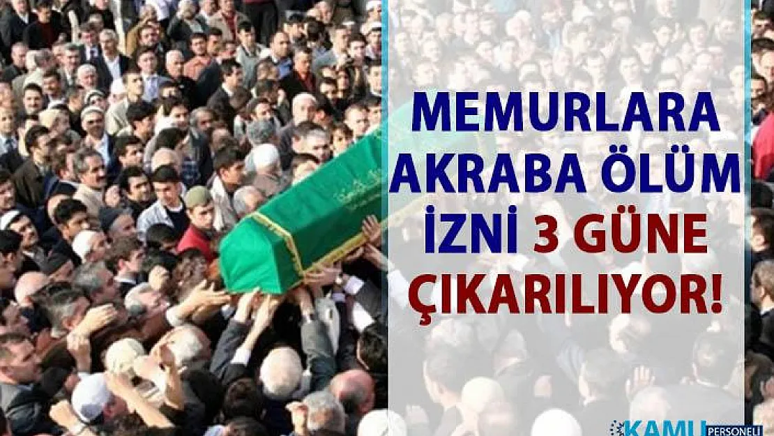 Memurlarda akraba ölüm izni 3 güne çıkarılıyor!
