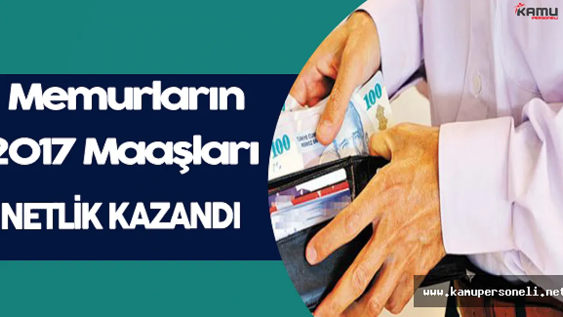 Memurların 2017 Maaşları Netlik Kazandı