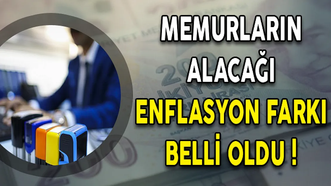 Memurların Alacağı Enflasyon Farkı Belli Oldu