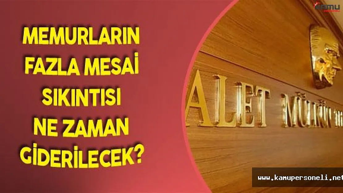 Memurların Fazla Mesai Sıkıntısı Ne Zaman Giderilecek?