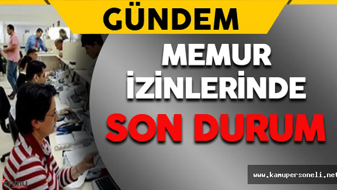 Memurların Yıllık İzinleriyle İlgili Son Dakika Açıklaması