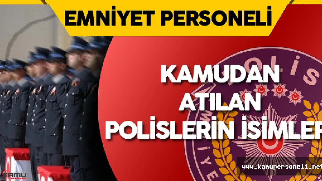 Memurluktan Atılan 2 Bin 360 Polisin İsimleri Yayımlandı ( 670 Sayılı KHK ile Kamudan Atılanların Listesi)