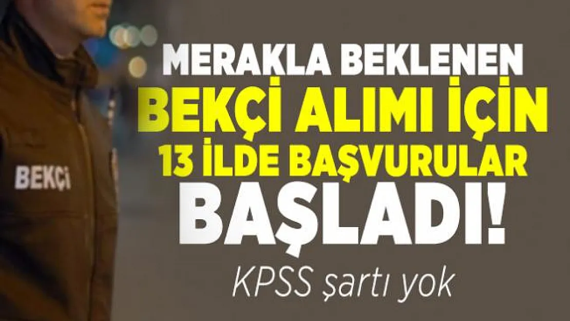 Merakla Beklenen Bekçi alımı için 13 ilde başvurular başladı! KPSS şartı yok
