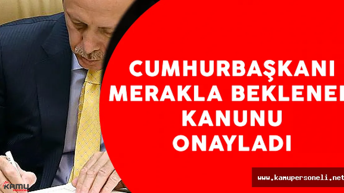 Merakla Bekleniyordu ! Cumhurbaşkanı Erdoğan O Kanunu Onayladı