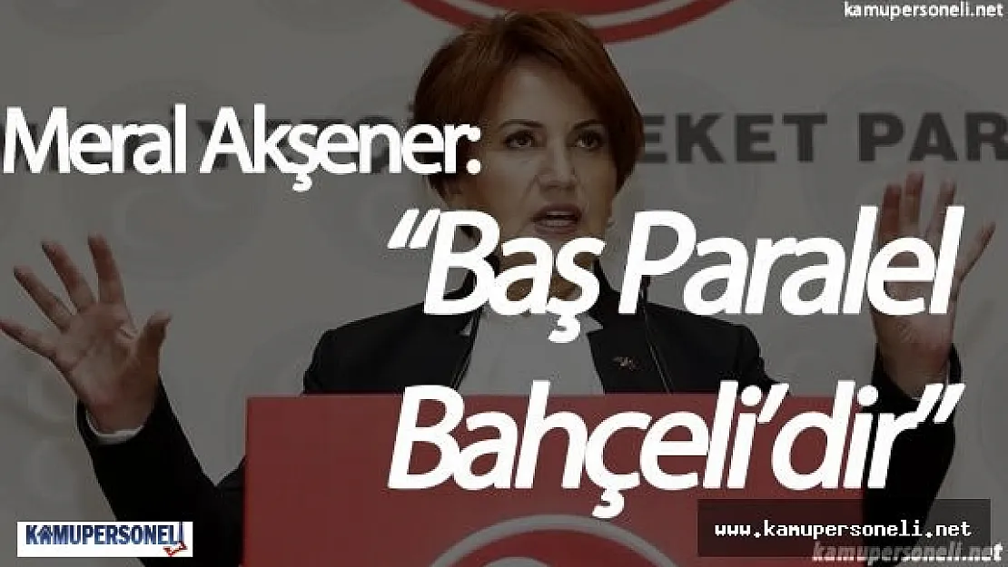 Meral Akşener: " Baş Paralel Sayın Bahçeli"  ( Meral Akşener Kimdir? )