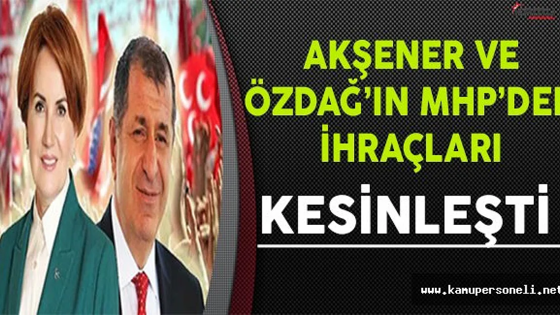 Meral Akşener ve Ümit Özdağ'ın MHP'den İhracı Kesinleşti !