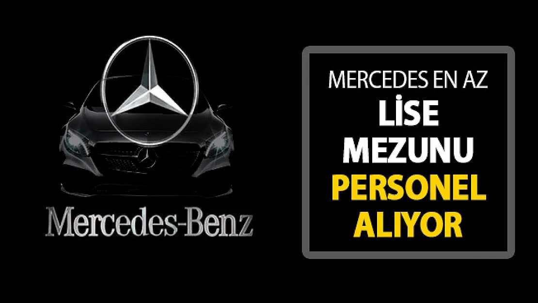 Mercedes En Az Lise Mezunu Personel Alımı Yapıyor !