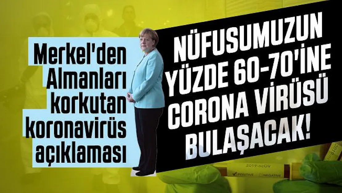 Merkel'den Almanları korkutan koronavirüs açıklaması: Nüfusumuzun yüzde 60-70'ine corona virüsü bulaşacak!