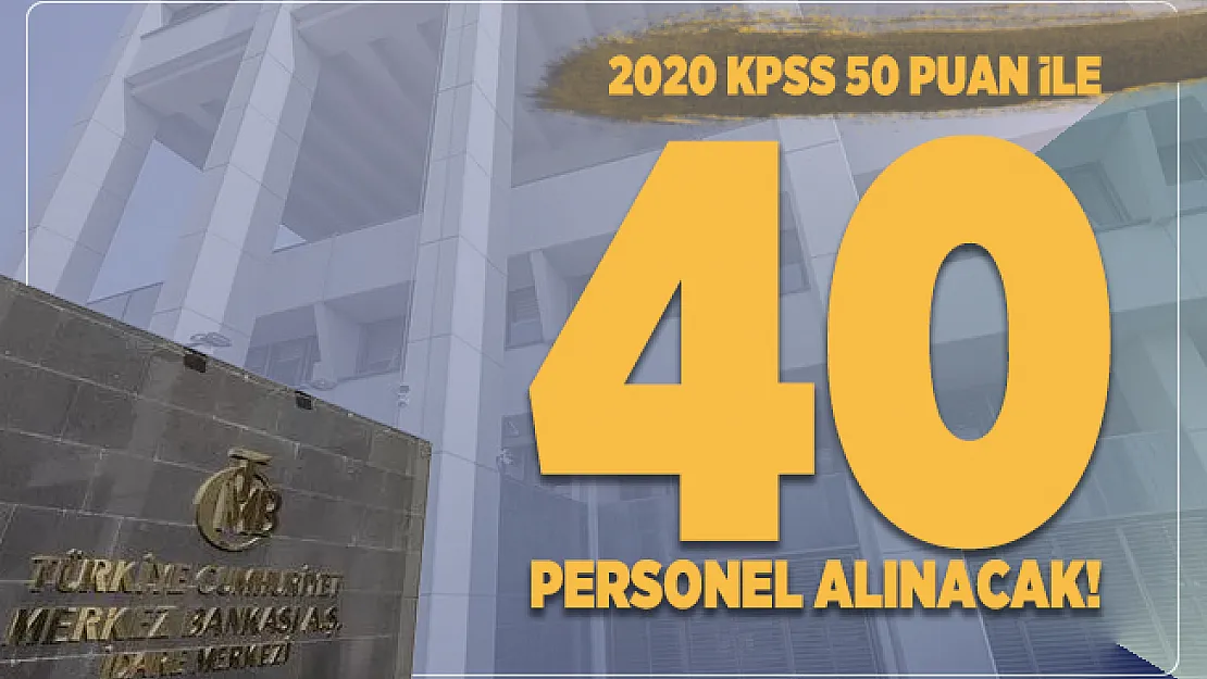 Merkez Bankası 2020 KPSS 50 puan ile 40 Personel alımı yapacak!