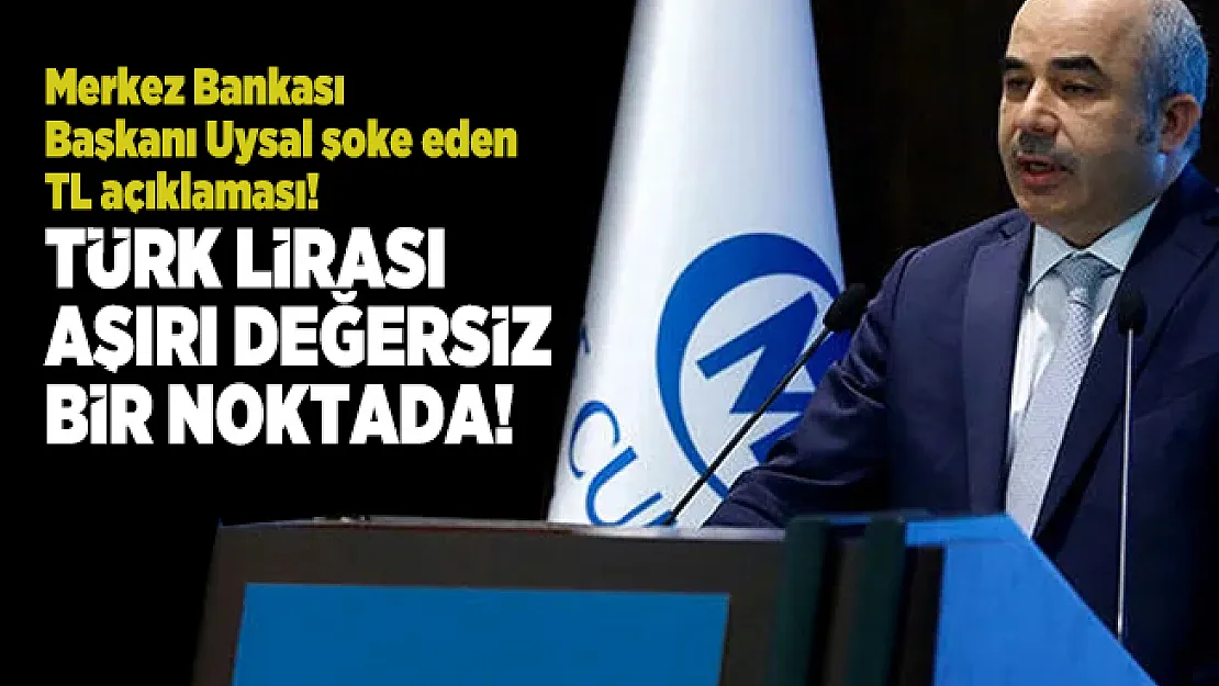 Merkez Bankası Başkanı Uysal şoke eden TL açıklaması! Türk lirası aşırı değersiz bir noktada!