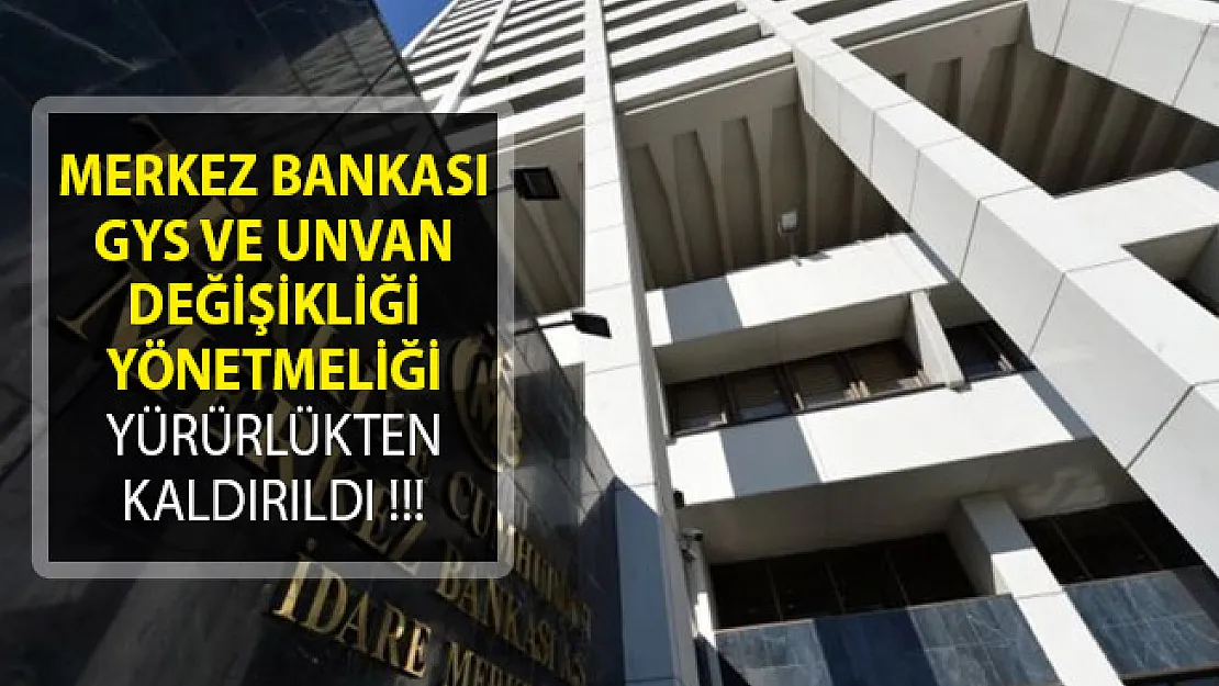 Merkez Bankası Görevde Yükselme ve Unvan Değişikliği Yönetmeliği Yürürlükten Kaldırıldı!