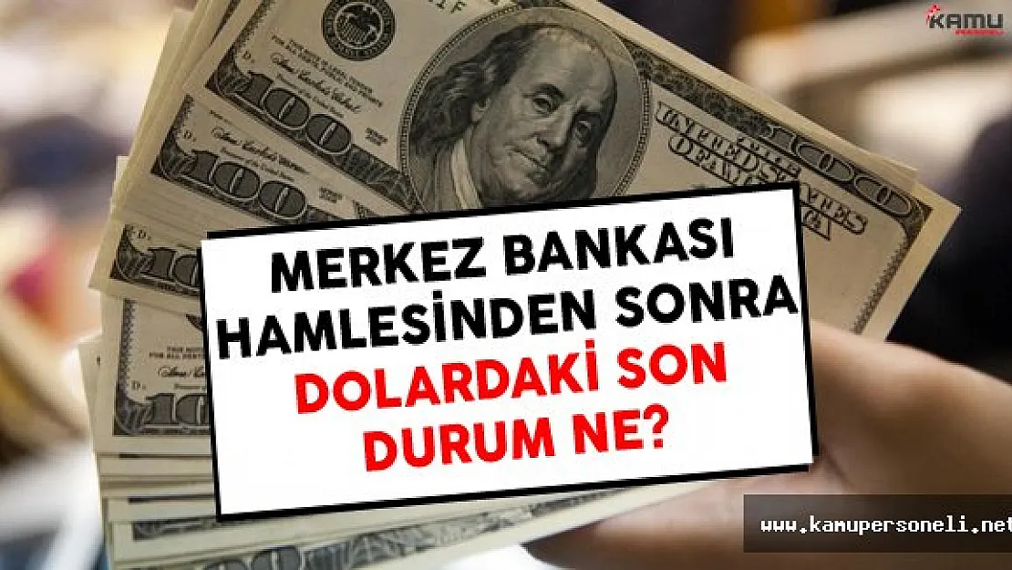 Merkez Bankası Hamlesinden Sonra Dolardaki Son Durum Ne?