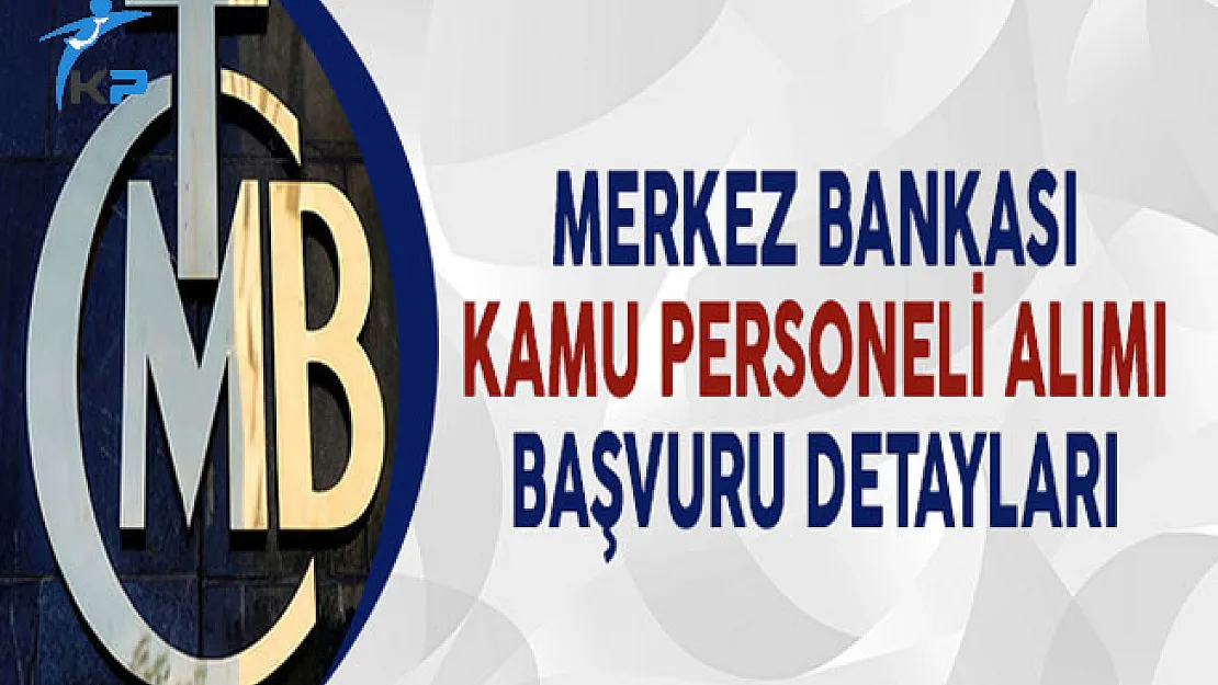 Merkez Bankası Kamu Personeli Alımı Başvuru Detayları