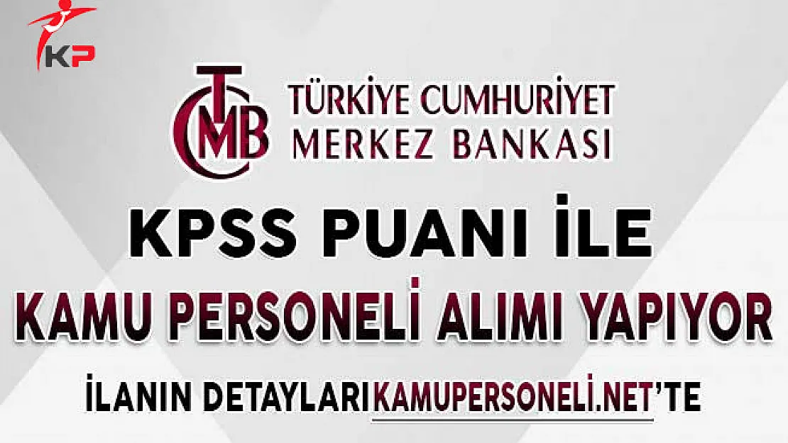 Merkez Bankası KPSS Puanı İle Kamu Personeli Alımı İçin Başvurular Sona Eriyor