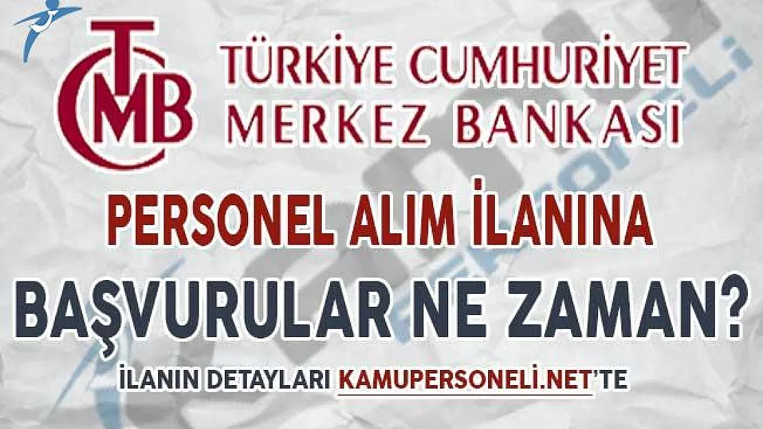 Merkez Bankası Personel Alımı Başvuruları Ne Zaman Başlayacak?