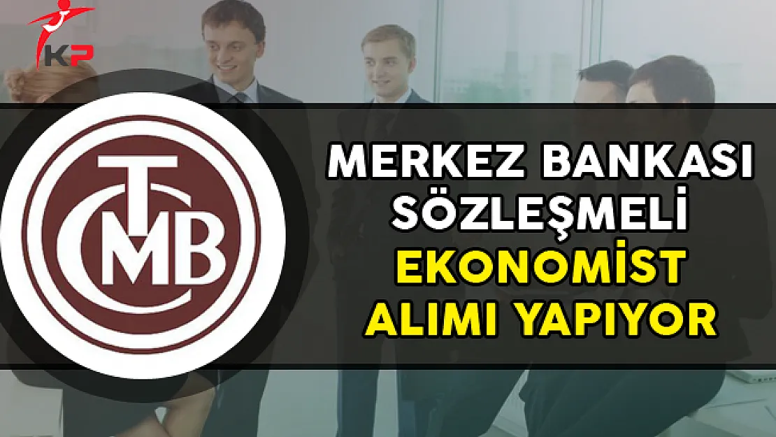 Merkez Bankası Sözleşmeli Ekonomist Alımı Yapıyor