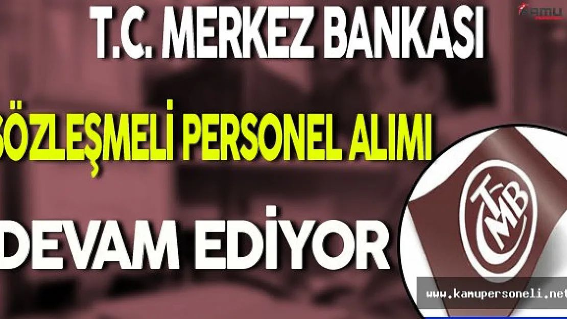 Merkez Bankası Sözleşmeli Personel Alım Süreci Devam Ediyor
