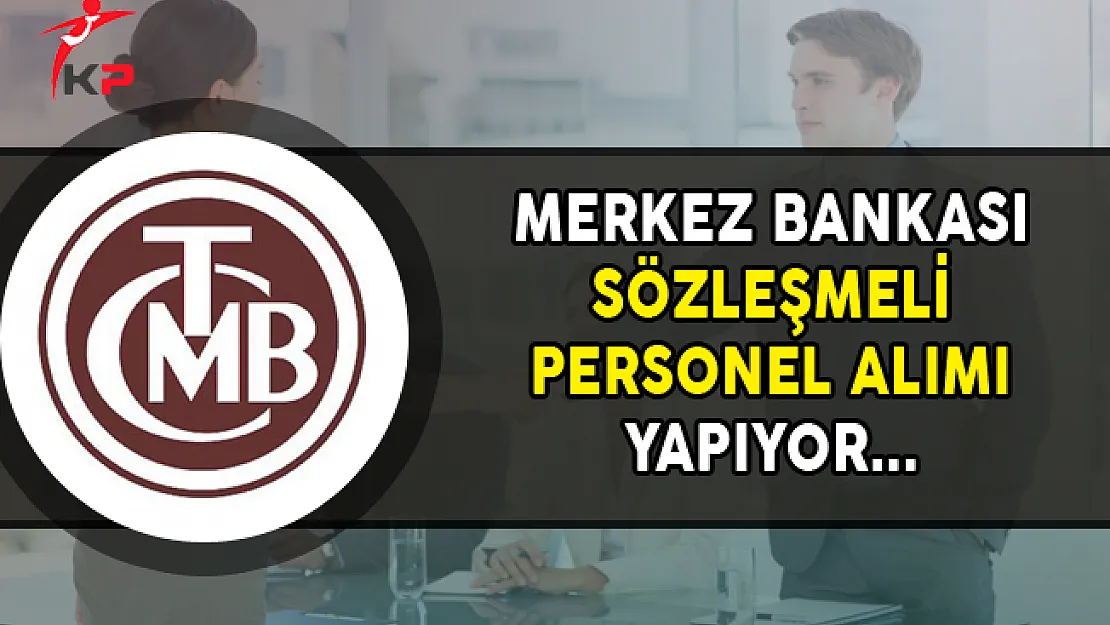 Merkez Bankası Sözleşmeli Personel Alımı Yapıyor