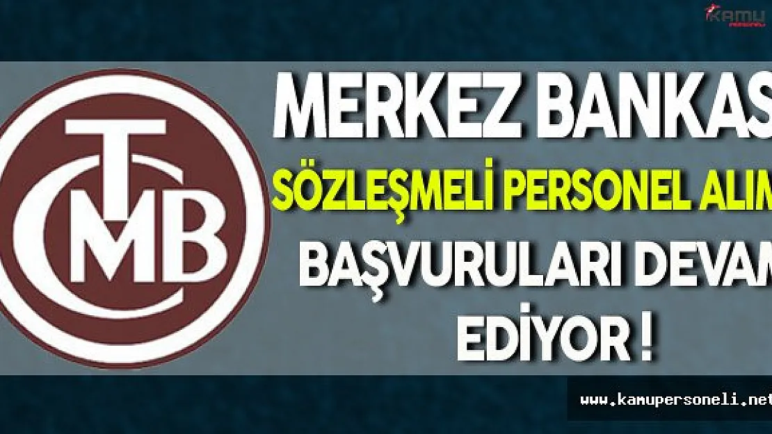 Merkez Bankası Sözleşmeli Personel Alımı Başvuruları Devam Ediyor