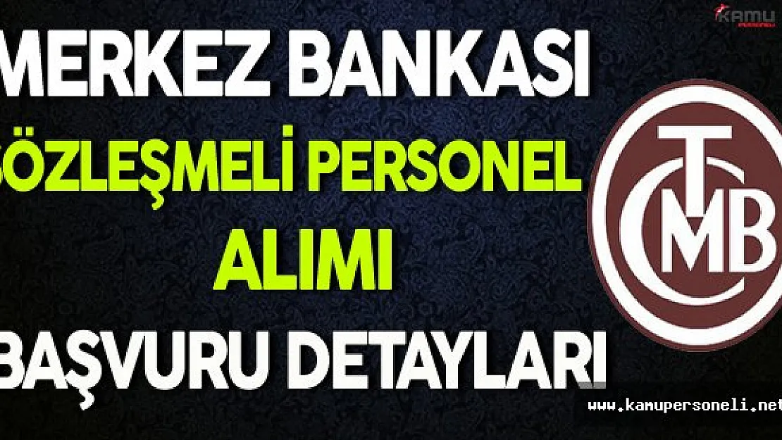 Merkez Bankası Sözleşmeli Personel Alımı Başvuru Detayları ( Kimler Başvuru Yapabilir ? )