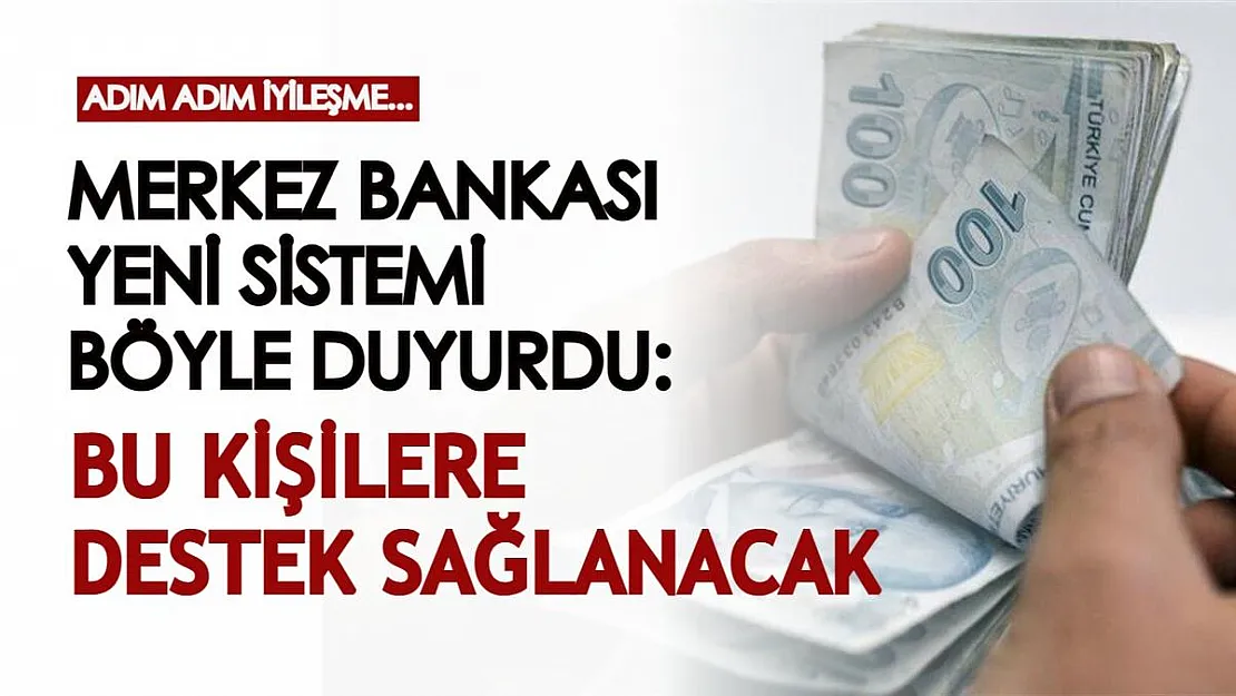 Merkez Bankası yeni sistemi böyle duyurdu! Bu kişilere büyük destek sağlanacak