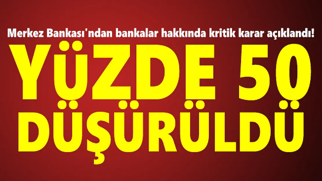 Merkez Bankası'ndan bankalar hakkında kritik karar açıklandı! Yüzde 50 düşürüldü