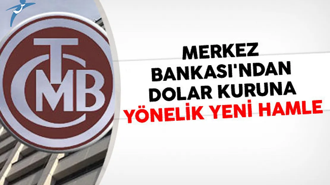 Merkez Bankası'ndan Dolar Kuruna Yönelik Yeni Hamle