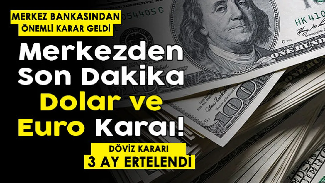 Merkez Bankasından son dakika dolar ve euro kararı! 3 ay ertelendi