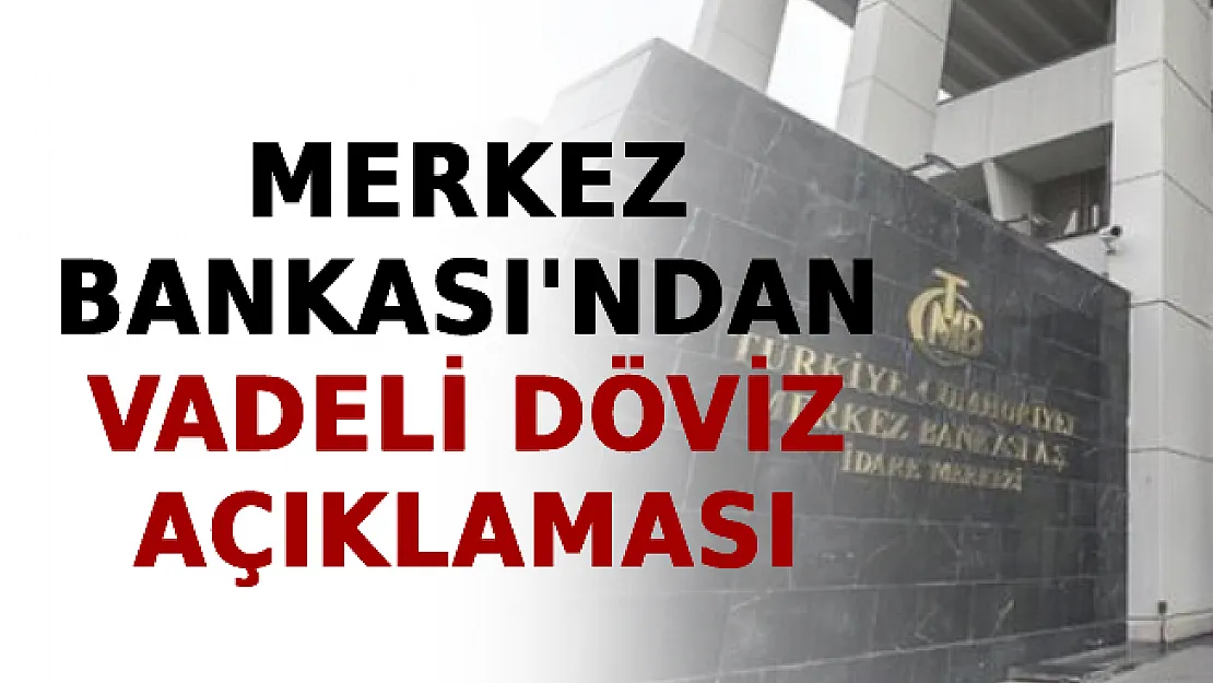 Merkez Bankası'ndan Vadeli Döviz Açıklaması