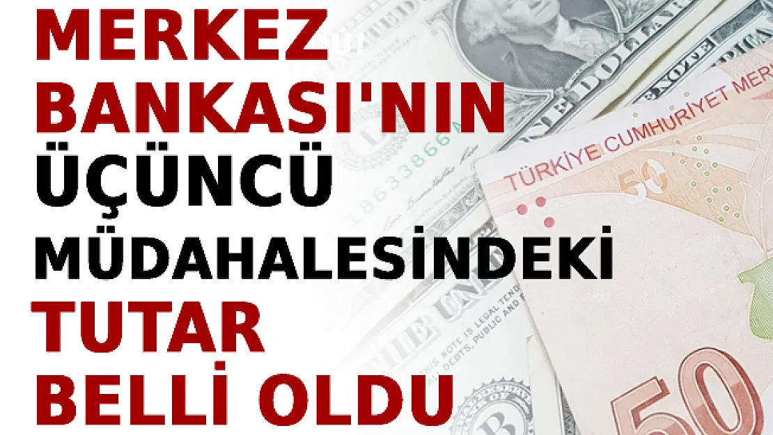 Merkez Bankası'nın Üçüncü Müdahalesindeki Tutar Belli Oldu